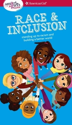 A Smart Girl's Guide: Race and Inclusion: Standing Up to Racism and Building a Better World by Singh, Deanna