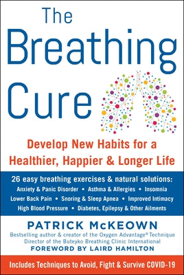 The Breathing Cure: Develop New Habits for a Healthier, Happier, and Longer Life with a Foreword by Laird Hamilton by McKeown, Patrick