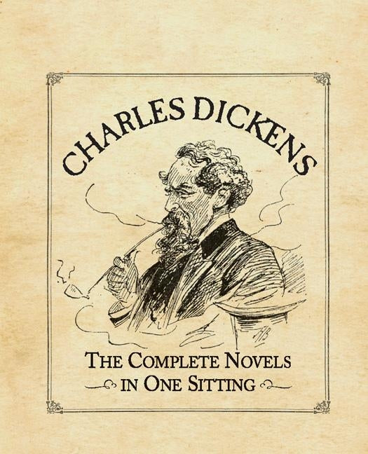 Charles Dickens: The Complete Novels in One Sitting by Herr, Joelle