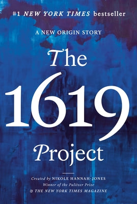 The 1619 Project: A New Origin Story by Hannah-Jones, Nikole