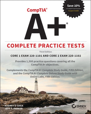 Comptia A+ Complete Practice Tests: Core 1 Exam 220-1101 and Core 2 Exam 220-1102 by O'Shea, Audrey