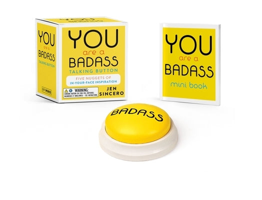 You Are a Badass(r) Talking Button: Five Nuggets of In-Your-Face Inspiration by Sincero, Jen