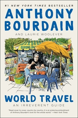 World Travel: An Irreverent Guide by Bourdain, Anthony