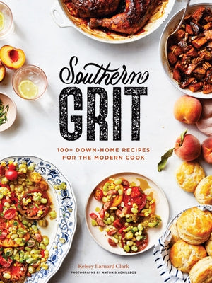 Southern Grit: 100+ Down-Home Recipes for the Modern Cook by Barnard Clark, Kelsey