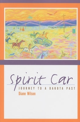 Spirit Car: Journey to a Dakota Past by Wilson, Diane