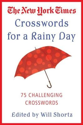 The New York Times Crosswords for a Rainy Day: 75 Challenging Crosswords by Shortz, Will