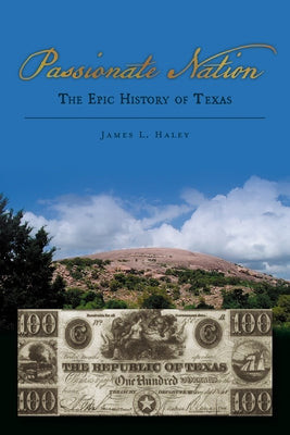 Passionate Nation: The Epic History of Texas by Haley, James L.