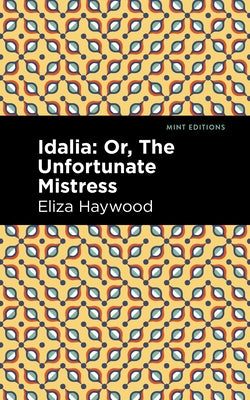 Idalia: ;Or, the Unfortunate Mistress by Haywood, Eliza