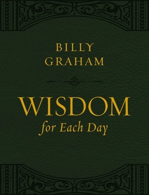 Wisdom for Each Day (Large Text Leathersoft): 365 Daily Devotions by Graham, Billy