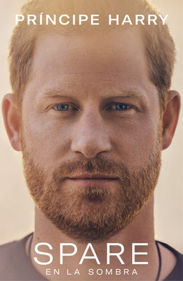 Spare (En La Sombra) by Prince Harry the Duke of Sussex