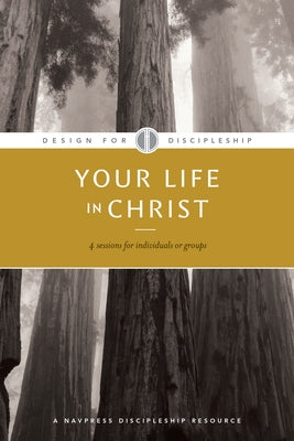 Your Life in Christ by The Navigators