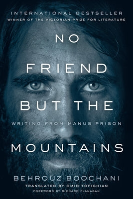 No Friend But the Mountains: Writing from Manus Prison by Boochani, Behrouz