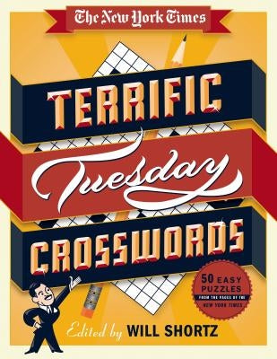 The New York Times Terrific Tuesday Crosswords: 50 Easy Puzzles from the Pages of the New York Times by New York Times