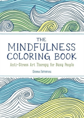 The Mindfulness Coloring Book: Relaxing, Anti-Stress Nature Patterns and Soothing Designs by Farrarons, Emma