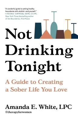 Not Drinking Tonight: A Guide to Creating a Sober Life You Love by White, Amanda E.