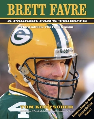 Brett Favre: A Packer Fan's Tribute: The Final Season by Kertscher, Tom