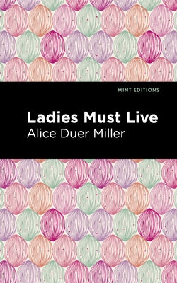 Ladies Must Live by Miller, Alice Duer