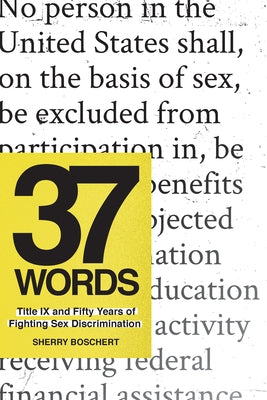37 Words: Title IX and Fifty Years of Fighting Sex Discrimination by Boschert, Sherry