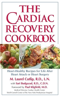 The Cardiac Recovery Cookbook: Heart-Healthy Recipes for Life After Heart Attack or Heart Surgery by Cutlip, M. Laurel