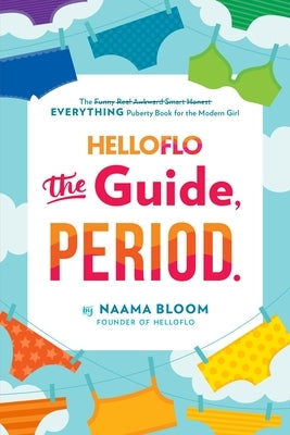Helloflo: The Guide, Period.: The Everything Puberty Book for the Modern Girl by Bloom, Naama