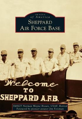 Sheppard Air Force Base by Brown, Smsgt Norman Wayne