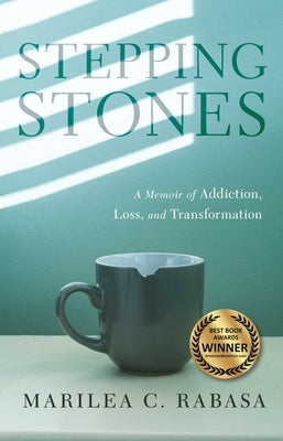 Stepping Stones: A Memoir of Addiction, Loss, and Transformation by Rabasa, Marilea C.