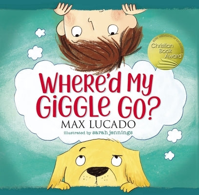 Where'd My Giggle Go? by Lucado, Max