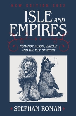 Isle and Empires: Romanov Russia, Britain and the Isle of Wight by Roman, Stephan