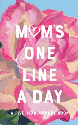 Mum's Floral One Line a Day: A Five-Year Memory Book by Chronicle Books