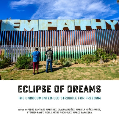 Eclipse of Dreams: The Undocumented-Led Struggle for Freedom by Saavedra, Marco
