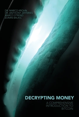 Decrypting Money: A Comprehensive Introduction to Bitcoin by Jefferies, Anthony