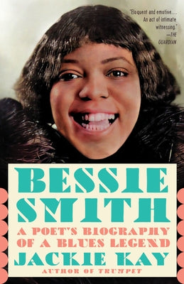 Bessie Smith: A Poet's Biography of a Blues Legend by Kay, Jackie