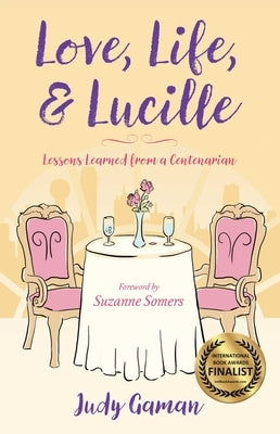 Love, Life, and Lucille: Lessons Learned from a Centenarian by Gaman, Judy