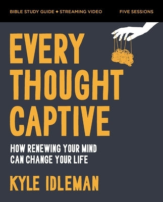 Every Thought Captive Bible Study Guide Plus Streaming Video: How Renewing Your Mind Can Change Your Life by Idleman, Kyle