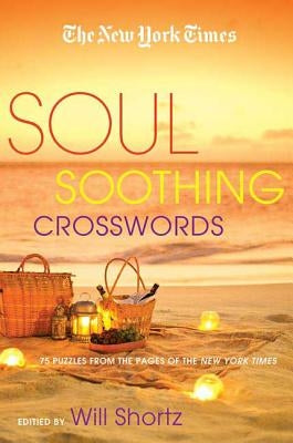 The New York Times Soul-Soothing Crosswords: 75 Relaxing Puzzles by Shortz, Will