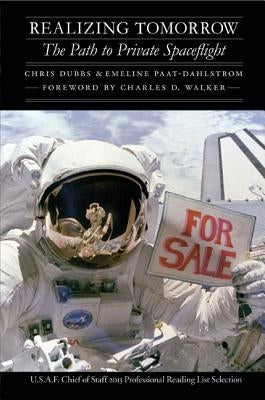 Realizing Tomorrow: The Path to Private Spaceflight by Dubbs, Chris