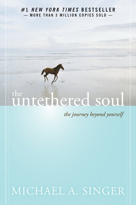 The Untethered Soul: The Journey Beyond Yourself by Singer, Michael A.