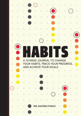 Habits: A 12-Week Journal to Change Your Habits, Track Your Progress, and Achieve Your Goals by Finch, Hayden