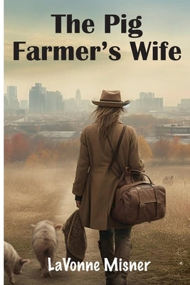 The Pig Farmer's Wife by Misner, Lavonne