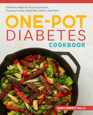 The One-Pot Diabetes Cookbook: Effortless Meals for Your Dutch Oven, Pressure Cooker, Sheet Pan, Skillet, and More by Birkett, Kathy