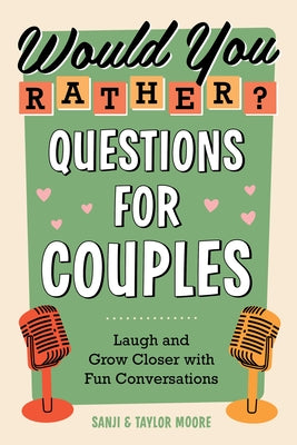 Would You Rather? Questions for Couples: Laugh and Grow Closer with Fun Conversations by Moore, Sanji