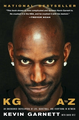 Kg: A to Z: An Uncensored Encyclopedia of Life, Basketball, and Everything in Between by Garnett, Kevin