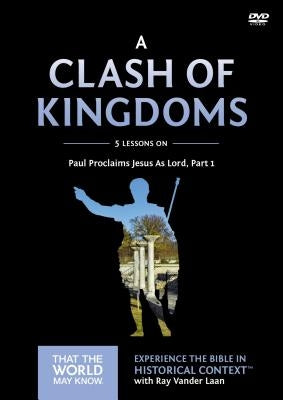 A Clash of Kingdoms Video Study: Paul Proclaims Jesus as Lord - Part 1 15 by Vander Laan, Ray