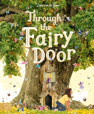 Through the Fairy Door: A Picture Book by Van de Goor, Lars