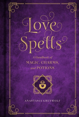 Love Spells: A Handbook of Magic, Charms, and Potions by West, Melissa