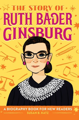 The Story of Ruth Bader Ginsburg: An Inspiring Biography for Young Readers by Katz, Susan B.