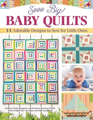 Sooo Big! Baby Quilts: 33 Adorable Designs to Sew for Little Ones by Porter, Carol C.