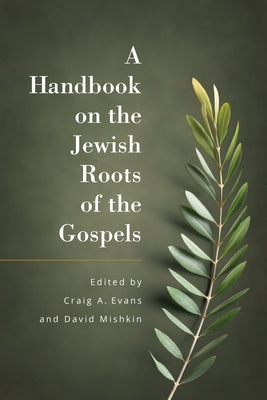 A Handbook on the Jewish Roots of the Gospels by Evans, Craig