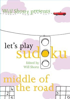 Will Shortz Presents Let's Play Sudoku: Middle of the Road: Middle of the Road by Shortz, Will