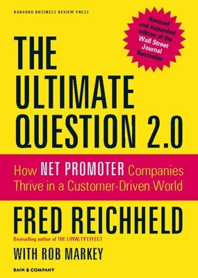 Ultimate Question 2.0: How Net Promoter Companies Thrive in a Customer-Driven World (Revised, Expanded) by Reichheld, Fred